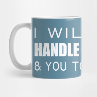 I will handle it & you too Mug